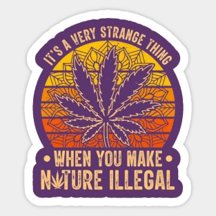 it's a very strange thing when you make nature illegal Sticker